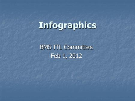 Infographics BMS ITL Committee Feb 1, 2012. Overview For a more detailed presentation & resources: For a more detailed presentation & resources: Log-in.