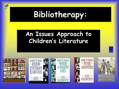 Bibliotherapy: An Issues Approach to Children’s Literature.