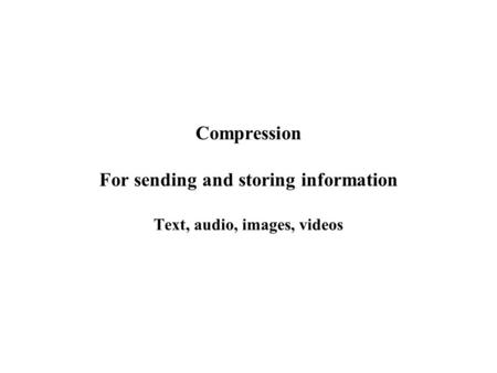 Compression For sending and storing information