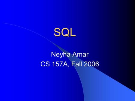 SQL Neyha Amar CS 157A, Fall 2006. Inserting The insert statement is used to add a row of data into a table Strings should be enclosed in single quotes,
