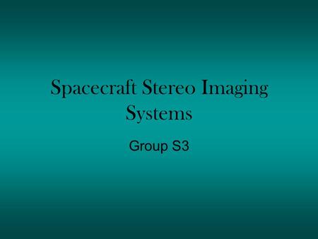 Spacecraft Stereo Imaging Systems Group S3. Variables Separation of the cameras Height of the cameras – relative to the bench Angle – The direction cameras.