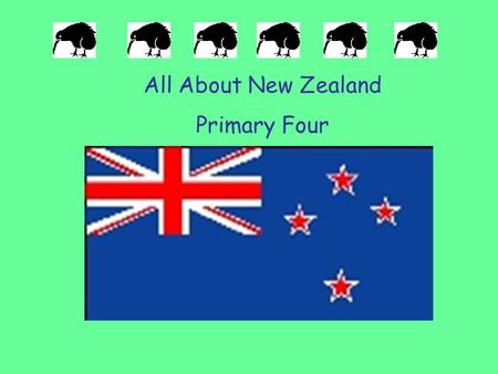 All About New Zealand Primary Four. Where is New Zealand? New Zealand is in the South. It is next to Australia.