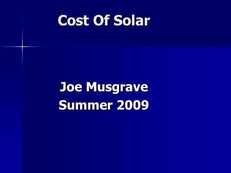Cost Of Solar Joe Musgrave Summer 2009. Sticker Price $80,000 Sticker Price $80,000 Would you pay $20,000 for it? Would you pay $20,000 for it? How about.