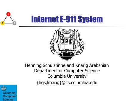 Internet E-911 System Henning Schulzrinne and Knarig Arabshian Department of Computer Science Columbia University