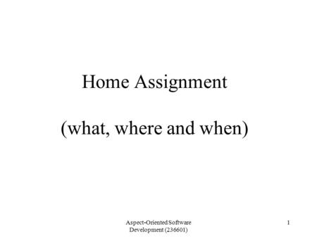 Aspect-Oriented Software Development (236601) 1 Home Assignment (what, where and when)