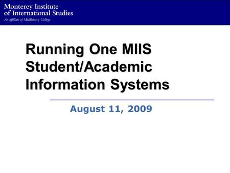 Running One MIIS Student/Academic Information Systems August 11, 2009.