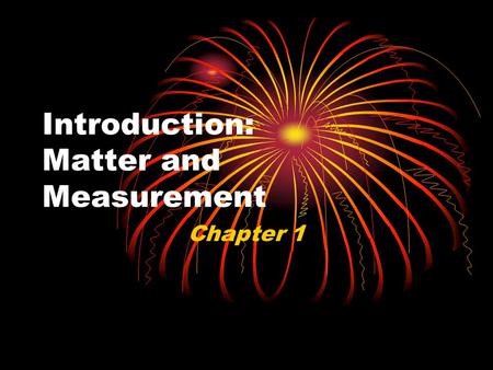 Introduction: Matter and Measurement Chapter 1. Uncertainty in Measurement The term significant figures refers to digits that were measured. When rounding.