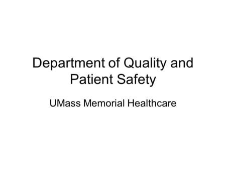 Department of Quality and Patient Safety UMass Memorial Healthcare.