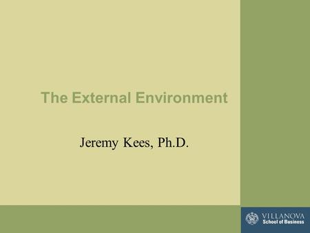 The External Environment Jeremy Kees, Ph.D.. Basic Concepts Environmental ScanningEnvironmental Scanning is the process of collecting information about.