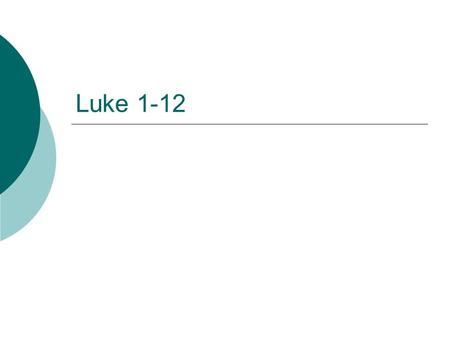 Luke 1-12. Context  Written ca. 80-90 CE Much common material with gospels of Mark and Matthew (the Synoptic gospels)  But has a distinctive point of.