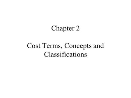 Chapter 2 Cost Terms, Concepts and Classifications
