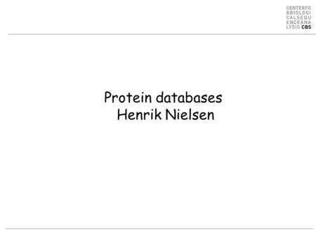 Protein databases Henrik Nielsen. Background- Nucleotide databases GenBank,  National Center for Biotechnology Information.