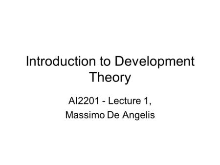 Introduction to Development Theory AI2201 - Lecture 1, Massimo De Angelis.