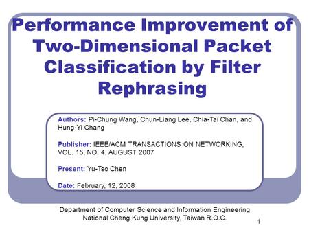 1 Performance Improvement of Two-Dimensional Packet Classification by Filter Rephrasing Department of Computer Science and Information Engineering National.