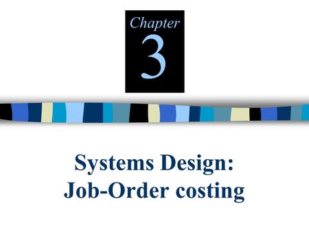 Systems Design: Job-Order costing Chapter 3. © The McGraw-Hill Companies, Inc., 2000 Irwin/McGraw-Hill Types of Costing Systems Used to Determine Product.