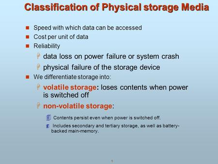1 Classification of Physical storage Media Speed with which data can be accessed Cost per unit of data Reliability  data loss on power failure or system.