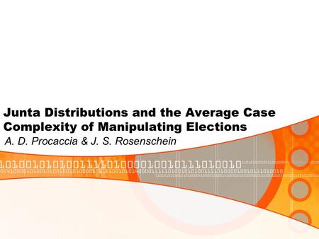 Junta Distributions and the Average Case Complexity of Manipulating Elections A. D. Procaccia & J. S. Rosenschein.