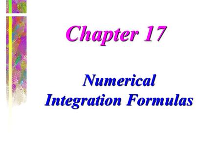 Chapter 17 Numerical Integration Formulas. Graphical Representation of Integral Integral = area under the curve Use of a grid to approximate an integral.