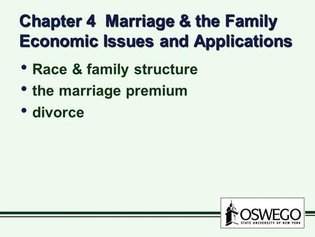 Chapter 4 Marriage & the Family Economic Issues and Applications Race & family structure the marriage premium divorce Race & family structure the marriage.