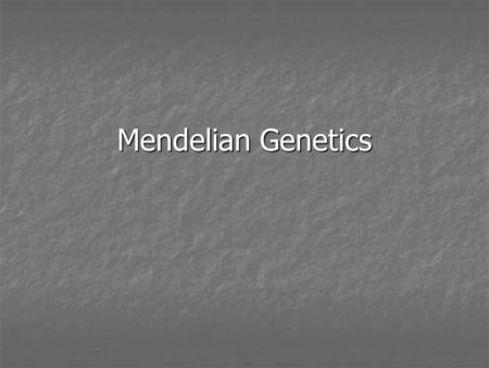 Mendelian Genetics.