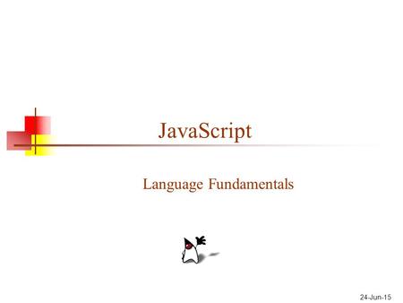 24-Jun-15 JavaScript Language Fundamentals. 2 About JavaScript JavaScript is not Java, or even related to Java The original name for JavaScript was “LiveScript”