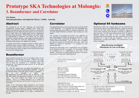Prototype SKA Technologies at Molonglo: 3. Beamformer and Correlator J.D. Bunton Telecommunications and Industrial Physics, CSIRO. Australia. Correlator.