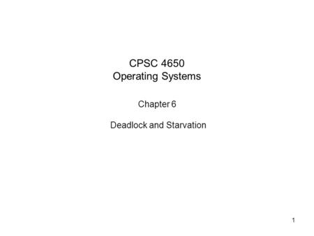 CPSC 4650 Operating Systems Chapter 6 Deadlock and Starvation