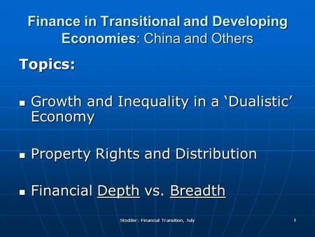 Stodder: Financial Transition, July 1 Finance in Transitional and Developing Economies: China and Others Topics: Growth and Inequality in a ‘Dualistic’