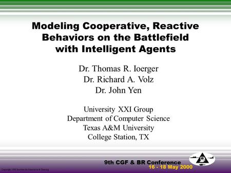 9th CGF & BR Conference 16 - 18 May 2000 Copyright 1998 Institute for Simulation & Training Modeling Cooperative, Reactive Behaviors on the Battlefield.