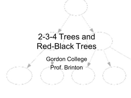 1 2-3-4 Trees and Red-Black Trees Gordon College Prof. Brinton.