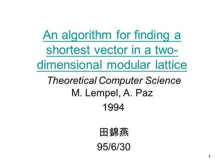 1 An algorithm for finding a shortest vector in a two- dimensional modular lattice An algorithm for finding a shortest vector in a two- dimensional modular.
