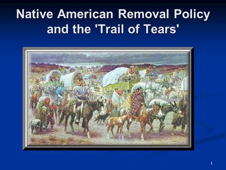 Native American Removal Policy and the 'Trail of Tears'