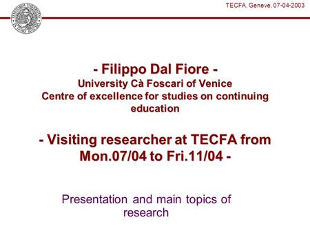 TECFA, Geneve, 07-04-2003 - Filippo Dal Fiore - University Cà Foscari of Venice Centre of excellence for studies on continuing education - Visiting researcher.