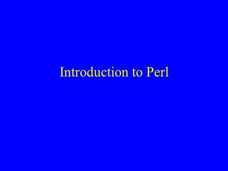Introduction to Perl. How to run perl Perl is an interpreted language. This means you run it through an interpreter, not a compiler. Your program/script.