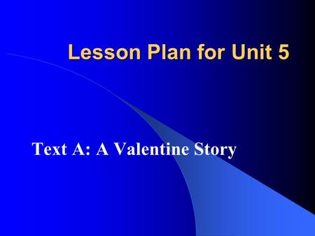 Lesson Plan for Unit 5 Text A: A Valentine Story.