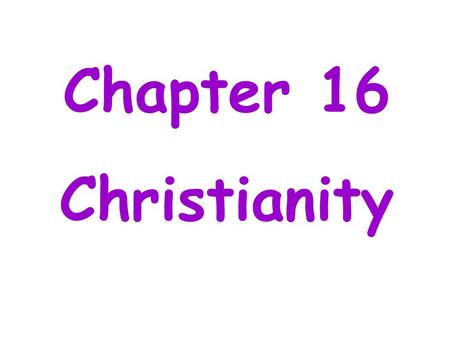 Chapter 16 Christianity. Section 1 The Beginnings of Christianity.