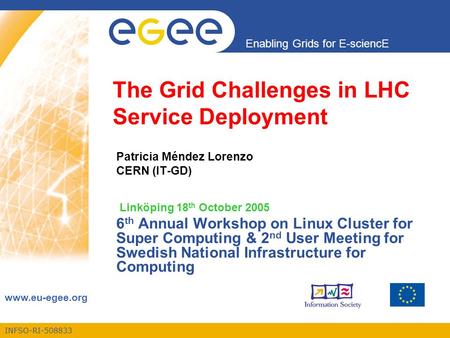 INFSO-RI-508833 Enabling Grids for E-sciencE www.eu-egee.org The Grid Challenges in LHC Service Deployment Patricia Méndez Lorenzo CERN (IT-GD) Linköping.