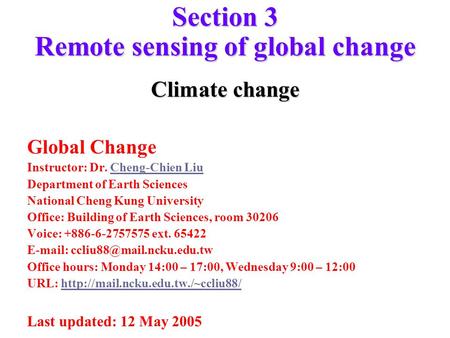 Section 3 Remote sensing of global change Climate change Global Change Instructor: Dr. Cheng-Chien LiuCheng-Chien Liu Department of Earth Sciences National.