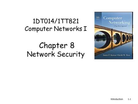 1DT014/1TT821 Computer Networks I Chapter 8 Network Security
