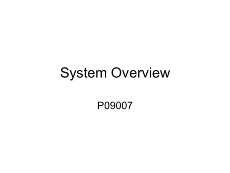 System Overview P09007.
