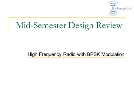 Mid-Semester Design Review High Frequency Radio with BPSK Modulation.