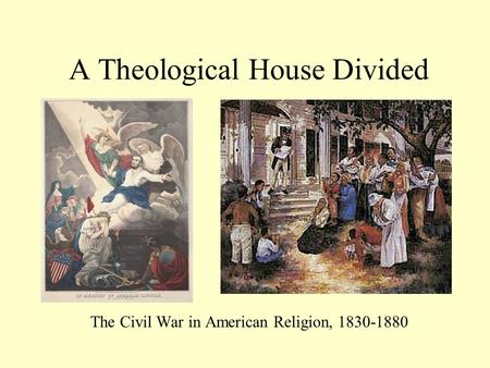 A Theological House Divided The Civil War in American Religion, 1830-1880.