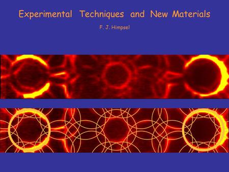 Experimental Techniques and New Materials F. J. Himpsel.