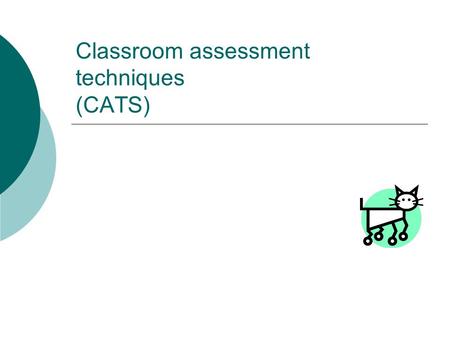 Classroom assessment techniques (CATS). What are CATS?  How many of you have seen this book before? Please put your hands up.  Congratulations! You.