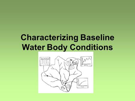 Characterizing Baseline Water Body Conditions. What? Confirm impairments and identify problems Statistical summary Spatial analysis Temporal analysis.