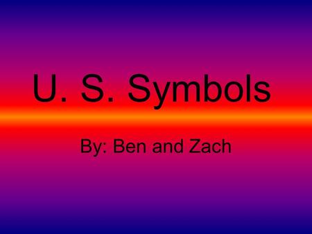 U. S. Symbols By: Ben and Zach. Mystery Symbol Ω I’m on the one dollar bill. Ω I’m the national emblem. ΩI have rough bumps on my feet. Ω I was chosen.