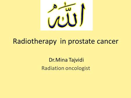 Radiotherapy in prostate cancer Dr.Mina Tajvidi Radiation oncologist.