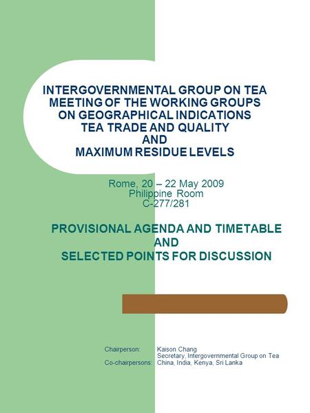 INTERGOVERNMENTAL GROUP ON TEA MEETING OF THE WORKING GROUPS ON GEOGRAPHICAL INDICATIONS TEA TRADE AND QUALITY AND MAXIMUM RESIDUE LEVELS Rome, 20 – 22.