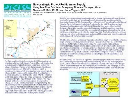 Nowcasting to Protect Public Water Supply: Using Real Time Data in an Emergency Flow and Transport Model Namsoo S. Suk, Ph.D., and John Yagecic, P.E. P.O.