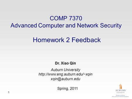 1 Dr. Xiao Qin Auburn University  Spring, 2011 COMP 7370 Advanced Computer and Network Security Homework.